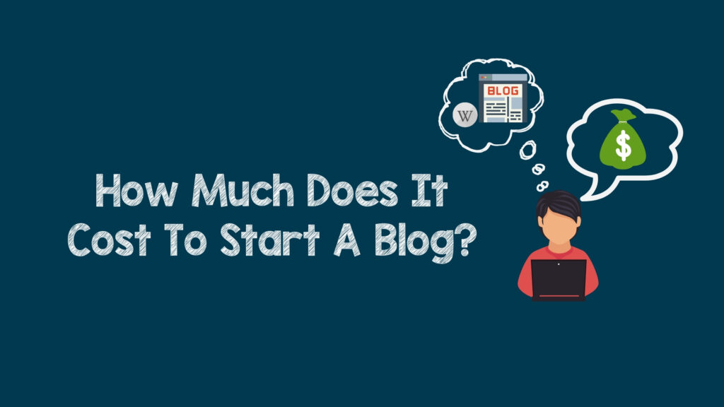 How Much Does It Cost To Start A Blog