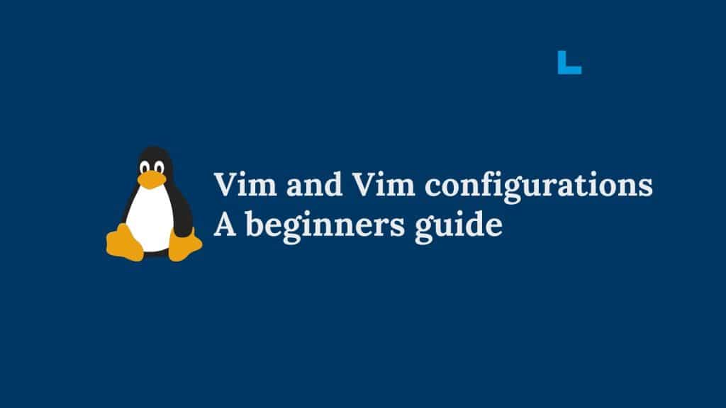 Vim and vim configuration: A beginners guide